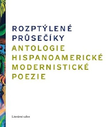 Rozptlen prseky. Antologie hispanoamerick modernistick poezie - 