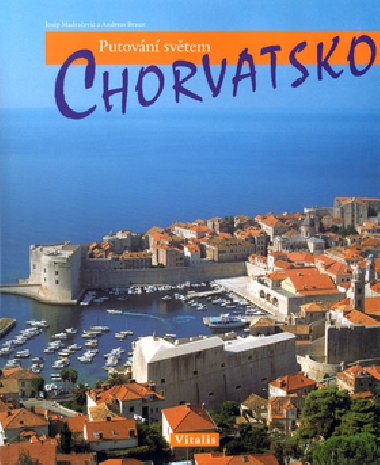 Chorvatsko - putovn svtem - Josip Madraevic; Andreas Braun