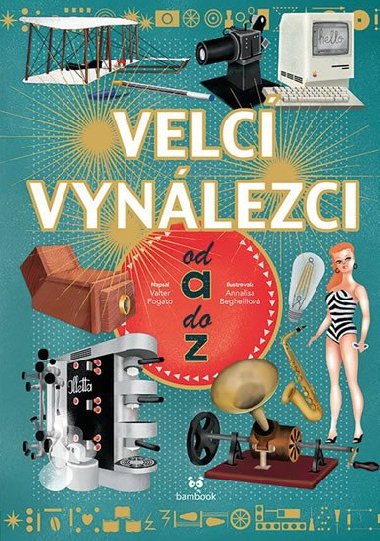 Velc vynlezci od A do Z - Valter Fogato; Annalisa Berghelliov