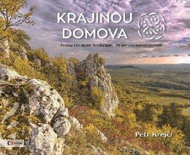 Krajinou domova / Seeing the homelandscape / In der Heimatlandschaft - Petr Krejčí