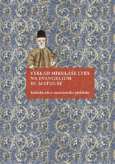 Výklad Mikuláše Lyry na evangelium sv. Matouše - Milada Homolková,Andrea Svobodová