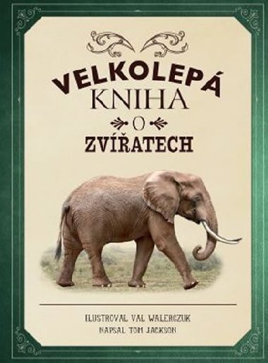 Velkolepá kniha o zvířatech - Tom Jackson; Val Walerczuk