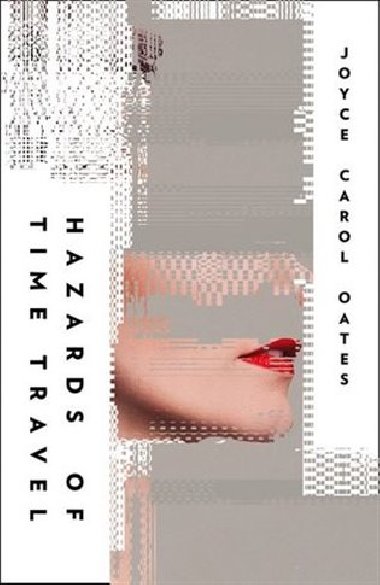 Hazards Of Time Travel - Joyce Carol Oatesov