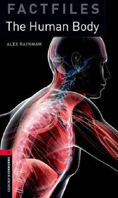 Level 3: Factfiles The Human Body/Oxford Bookworms Library - Raynham Alex