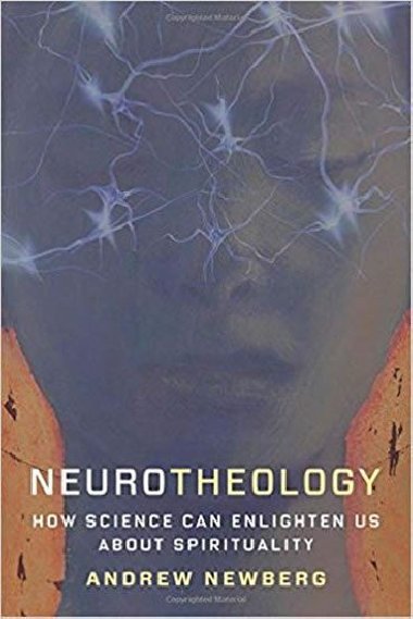 Neurotheology : How Science Can Enlighten Us About Spirituality - Newberg Andrew