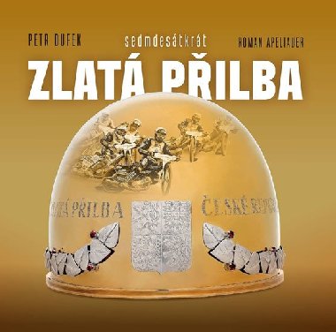 Sedmdesetkrát Zlatá přilba - Dufek Petr