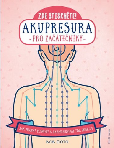 Akupresura pro zatenky - Jak nechat plynout a harmonizovat tok energie - Bob Doto