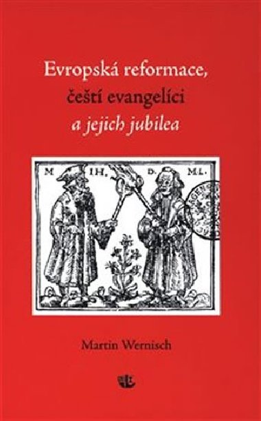 Evropsk reformace, et evangelci a jejich jubilea - Martin Wernisch
