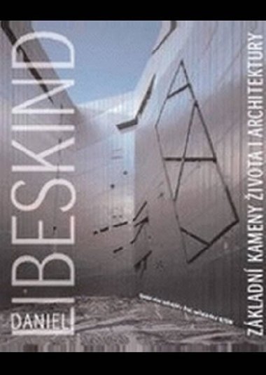 Zkladn kameny ivota i architektury - Libeskind Daniel