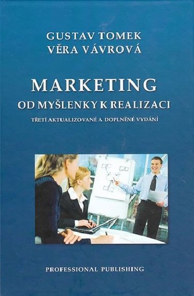 Marketing od mylenky k realizaci - 3. vyd, - Tomek Gustav
