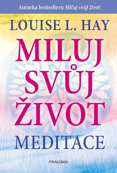 Miluj svůj život - meditace - Hay Louise L.