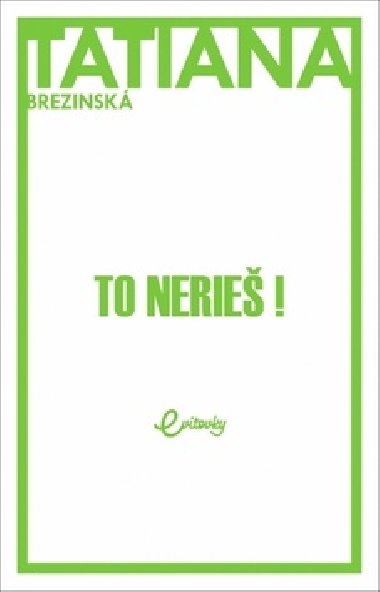 To nerie! - Tatiana Brezinsk