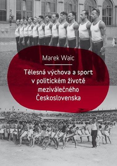 Tělesná výchova a sport v politickém životě meziválečného Československa - Marek Waic