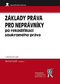 Zklady prva pro neprvnky po rekodifikaci soukromho prva (4. vydn) - Spirit Michal