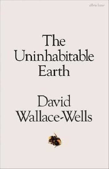 The Uninhabitable Earth : A Story of the Future - Wallace-Wells David