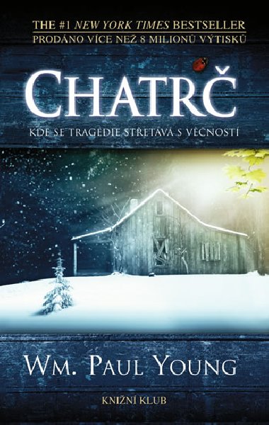 Chatrč - Kde se tragédie střetává s věčností - William Paul Young