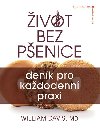 Život bez pšenice: deník pro každodenní praxi - William Davis