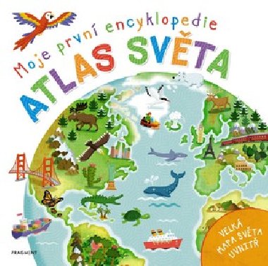 Moje prvn encyklopedie - Atlas svta - Philip Steele