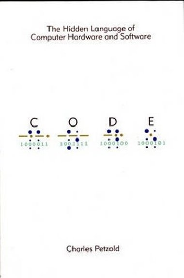 Code : The Hidden Language of Computer Hardware and Software - Petzold Charles