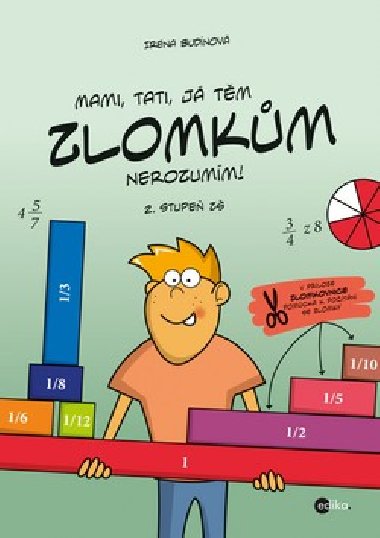 Mami, tati, j tm zlomkm nerozumm - 2. stupe Z - Irena Budnov