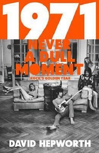 1971 - Never a Dull Moment: Rocks Golden Year - Hepworth David
