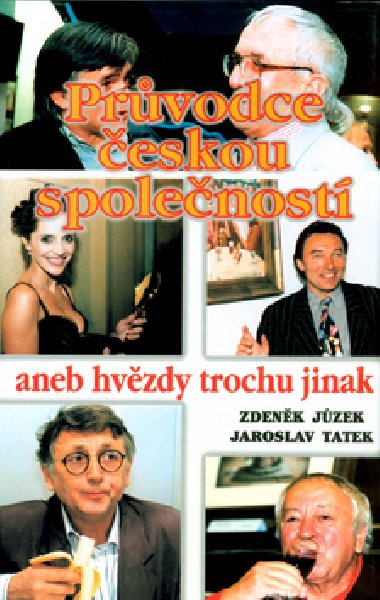 Prvodce eskou spolenost aneb hvzdy trochu jinak - Zdenk Jzek; Jaroslav Tatek