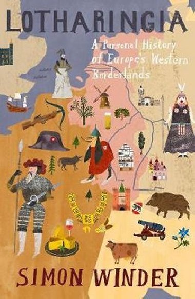 Lotharingia : A Personal History of Europe`s Lost Country - Winder Simon