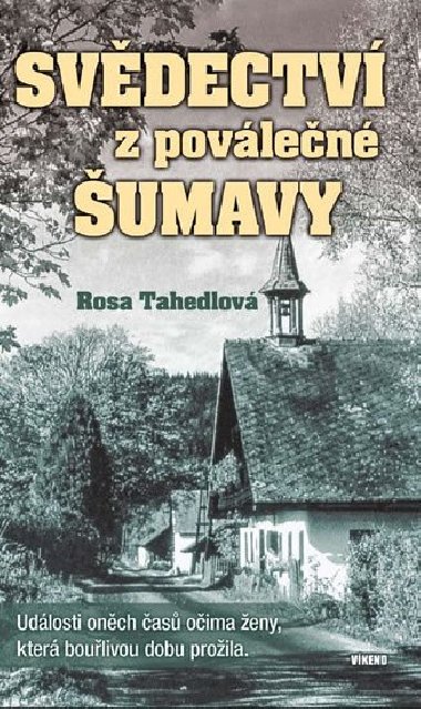 Svdectv z povlen umavy - Udlosti onch as oima eny, kter boulivou dobu proila - Rosa Tahedlov