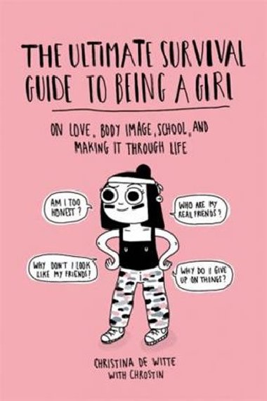 The Ultimate Survival Guide to Being a Girl - Christina  De Witteová