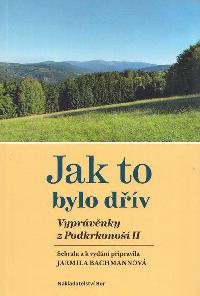 Jak to bylo dřív - Vyprávěnky z Podkrkonoší II. - Jarmila Bachmannová