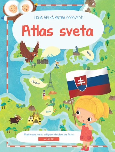Moja Veľká Kniha Odpovedí Atlas Sveta - 