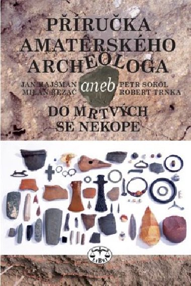 Příručka amatérského archeologa - Jan Hajšman; Milan Řezáč; Petr Sokol