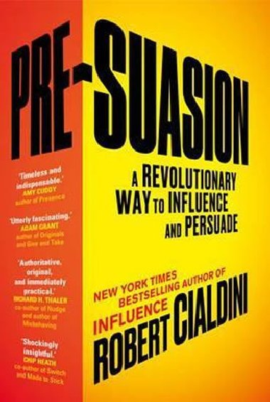 Pre-Suasion : A Revolutionary Way to Influence and Persuade - Cialdini Robert B.