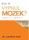 Kdo mi vypnul mozek? - Caroline Leaf