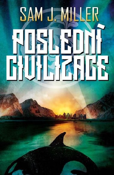 Posledn civilizace - Sam J. Miller