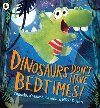 Dinosaurs Dont Have Bedtimes! - Knapman Timothy