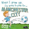 When I Grow Up, Im Going To Play For Manchester City - Cary Gemma