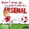 When I Grow Up, Im Going To Play For Arsenal - Cary Gemma