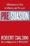 Pre-Suasion : A Revolutionary Way to Influence and Persuade - Cialdini Robert B.