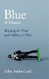 Blue : A Memoir - Keeping the Peace and Falling to Pieces - Sutherland John