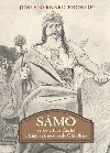 Sámo - Velký vládce Čechů a tajný vyslanec krále Chlothara - Josef Bernard Prokop