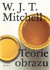 Teorie obrazu Eseje o verbln a vizuln reprezentaci - W. J. T. Mitchel
