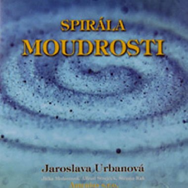 Spirála moudrosti - Jaroslava Urbanová; Jitka Molavcová; Alfred Strejček; Štěpán Rak