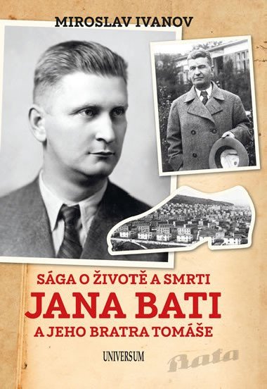 Sga o ivot a smrti Jana Bati a jeho bratra Tome - Miroslav Ivanov