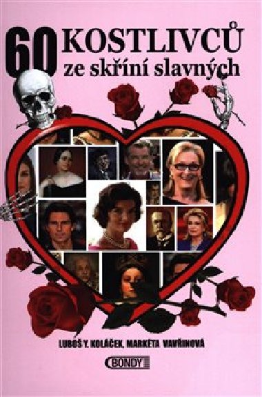 60 kostlivců  ze skříní  slavných - Markéta Vavřinová; Luboš Y. Koláček