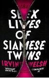 The Sex Lives of Siamese Twins - Welsh Irvine