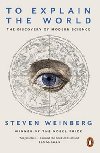 To Explain the World - Weinberg Steven