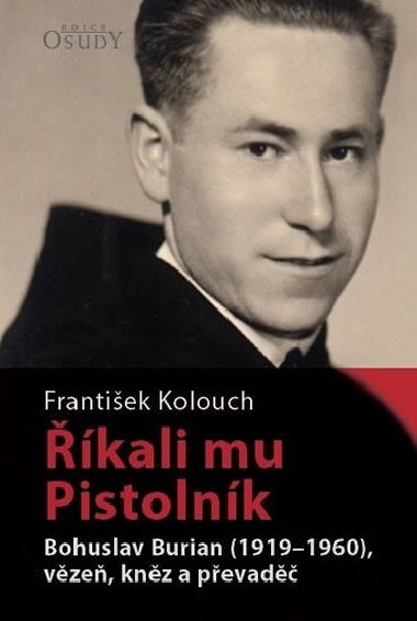kali mu Pistolnk - Bohuslav Burian (1919-1960), vze, knz a pevad - Frantiek Kolouch