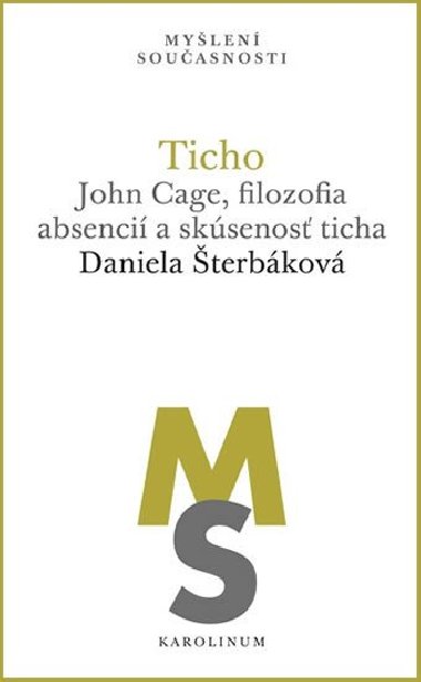 Ticho: John Cage, filozofia absenci a sksenos ticha - Daniela terbkov