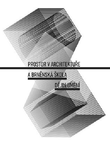 Prostor v architektue a brnnsk kola djin umn - Jan Galeta,Petra Lexov,Lenka Vrlkov